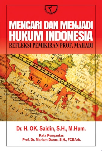 Mencari dan Menjadi Hukum Indonesia: Refleksi Pemikiran Prof. Mahadi - Rajawali Pers