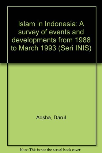 Islam in Indonesia: A survey of events and developments from 1988 to March 1993 (Seri INIS)