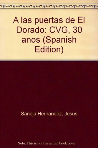 A las puertas de El Dorado: CVG, 30 años (Spanish Edition)