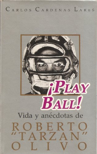 Play ball!: [vida y anécdotas de Roberto "Tarzan" Olivo (Spanish Edition)