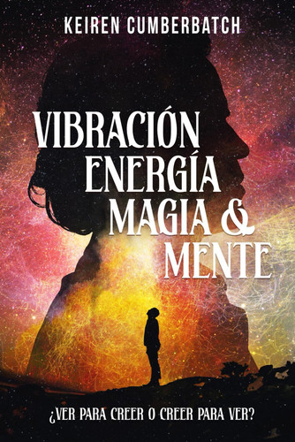 VIBRACIÓN ENERGÍA MAGIA & MENTE: Descubre la verdadera magia del poder mental mediante el buen uso de la energía. Convierte tu mente en el genio de la lámpara. (Spanish Edition)