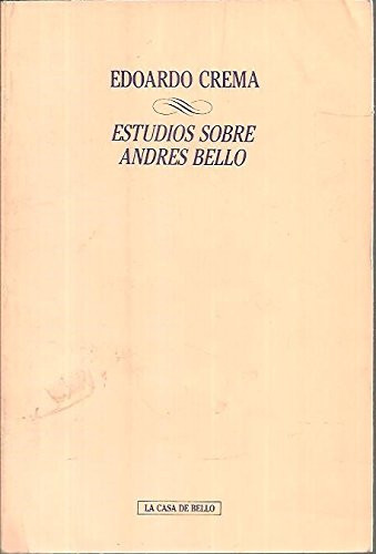 Estudios sobre Andrés Bello (Anexos a las obras completas de Andrés Bello) (Spanish Edition)