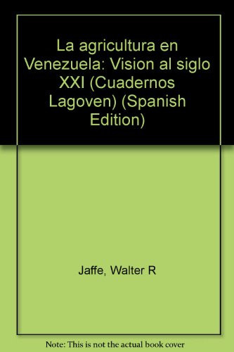 La agricultura en Venezuela: Visión al siglo XXI (Cuadernos Lagoven) (Spanish Edition)