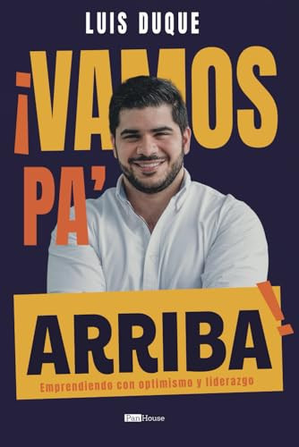 ¡Vamos pa' arriba!: Emprendiendo con optimismo y liderazgo (Spanish Edition)