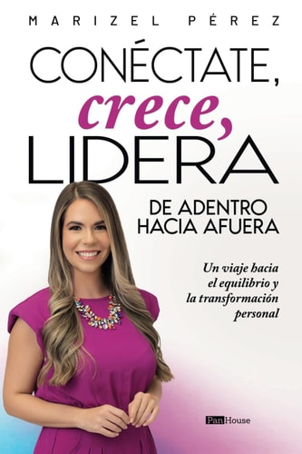 Conéctate, crece, lidera de adentro hacia afuera: Un viaje hacia el equilibrio y la transformación personal (Spanish Edition)