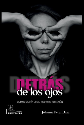 Detrás de los ojos: La fotografía como medio de reflexión (Spanish Edition)