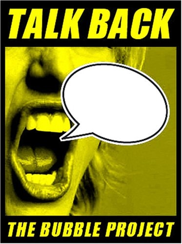 Talk Back The Bubble Project