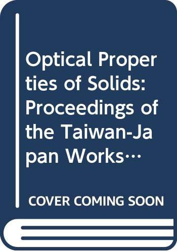 Optical Properties of Solids Proceedings of the Taiwan-Japan Workshop on Solid-state Optical Spectroscopy, National Central University, Chung-Li, Taiwan, December 12-15, 1990