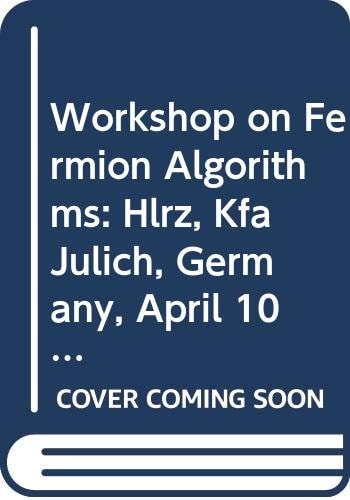 Workshop on Fermion Algorithms HLRZ, KFA Jülich, Germany, April 10-12, 1991