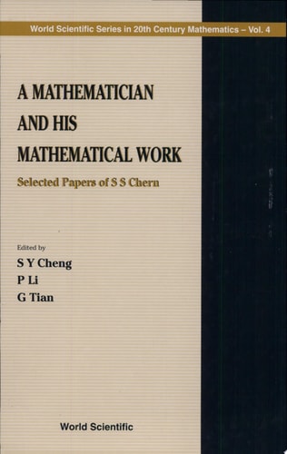 A Mathematician and His Mathematical Work Selected Papers of S.S. Chern