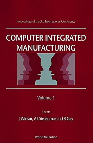 Computer Integrated Manufacturing Proceedings of the 3rd International Conference [on] Computer Integrated Manufacturing : 11-14 July 1995, Singapore International Convention & Exhibition Centre