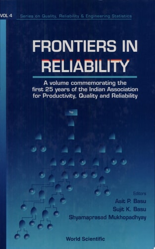 Frontiers in Reliability A Volume Commemorating the First 25 Years of the Indian Association for Productivity, Quality and Reliability