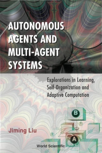 Autonomous Agents and Multi-agent Systems Explorations in Learning, Self-organization, and Adaptive Computation