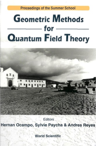 Geometric Methods for Quantum Field Theory Proceedings of the Summer School : Villa de Leyva, Colombia, 12-30 July 1999