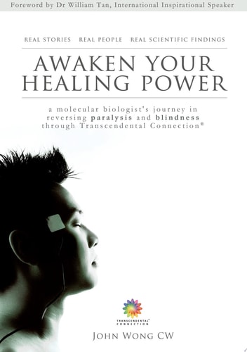Awaken Your Healing Power A molecular biologist's journey in reversing paralysis and blindness through Transcendental Connection