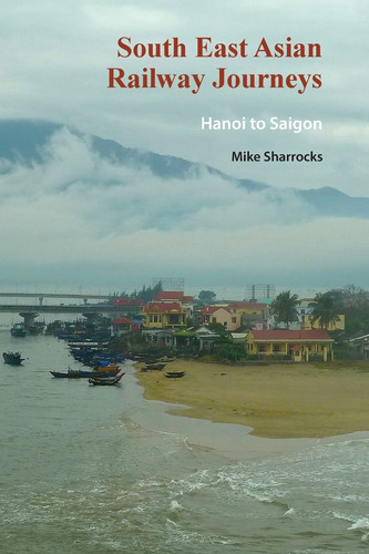 South East Asian Railway Journeys Hanoi to Saigon