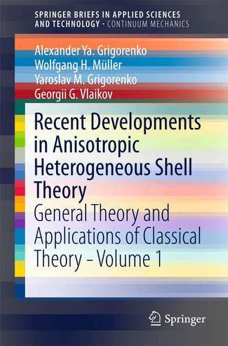 Recent Developments in Anisotropic Heterogeneous Shell Theory General Theory and Applications of Classical Theory - Volume 1