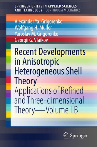 Recent Developments in Anisotropic Heterogeneous Shell Theory Applications of Refined and Three-dimensional Theory—Volume IIB