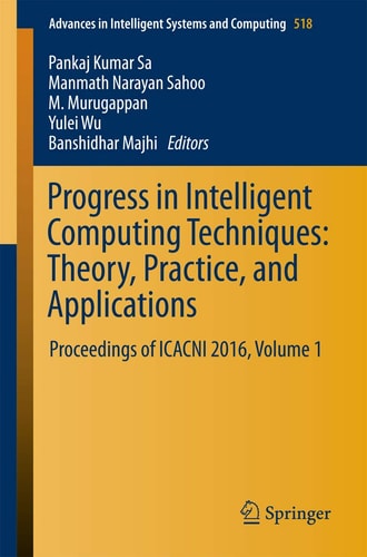 Progress in Intelligent Computing Techniques: Theory, Practice, and Applications Proceedings of ICACNI 2016, Volume 1