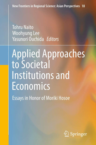 Applied Approaches to Societal Institutions and Economics Essays in Honor of Moriki Hosoe