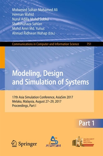 Modeling, Design and Simulation of Systems 17th Asia Simulation Conference, AsiaSim 2017, Melaka, Malaysia, August 27 – 29, 2017, Proceedings, Part I