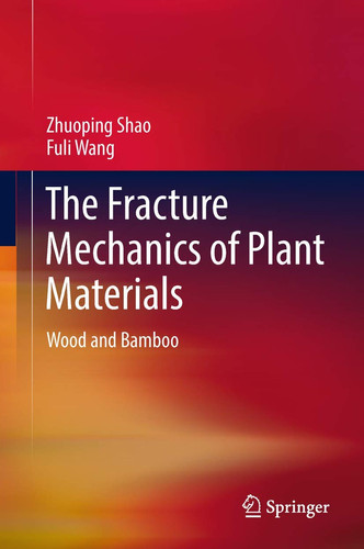 The Fracture Mechanics of Plant Materials Wood and Bamboo