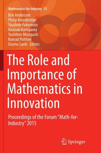 The Role and Importance of Mathematics in Innovation Proceedings of the Forum “Math-for-Industry” 2015