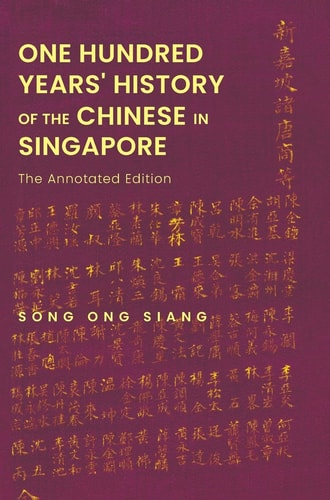 One Hundred Years' History of the Chinese in Singapore The Annotated Edition