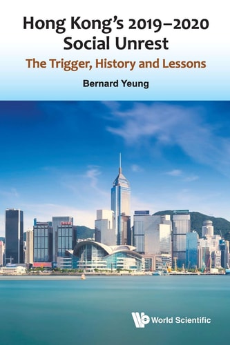 Hong Kong's 2019-2020 Social Unrest The Trigger, History and Lessons