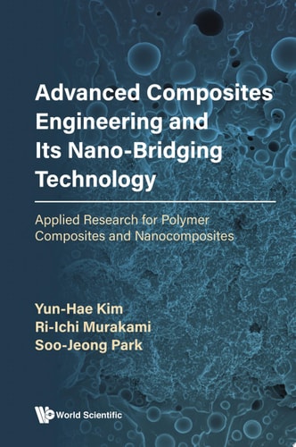 Advanced Composites Engineering And Its Nano-bridging Technology: Applied Research For Polymer Composites And Nanocomposites