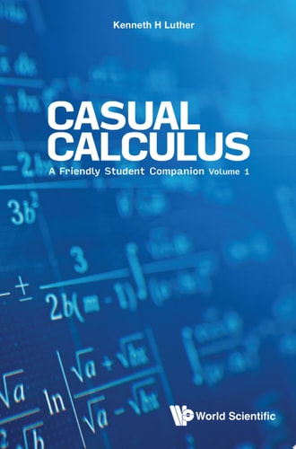 Casual Calculus: Volume I: A Friendly Student Companion