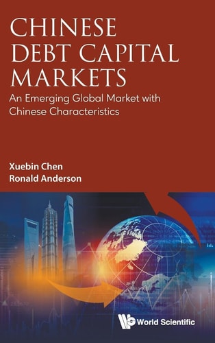 Chinese Debt Capital Markets An Emerging Global Market with Chinese Characteristics