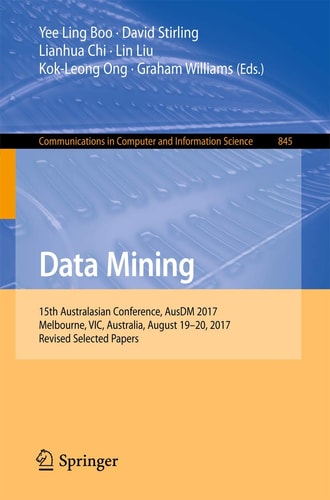 Data Mining 15th Australasian Conference, AusDM 2017, Melbourne, VIC, Australia, August 19-20, 2017, Revised Selected Papers