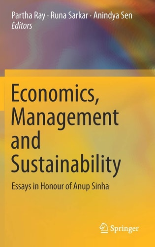 Economics, Management and Sustainability Essays in Honour of Anup Sinha