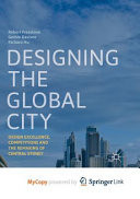 Designing the Global City Design Excellence, Competitions and the Remaking of Central Sydney