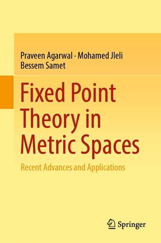 Fixed Point Theory in Metric Spaces Recent Advances and Applications
