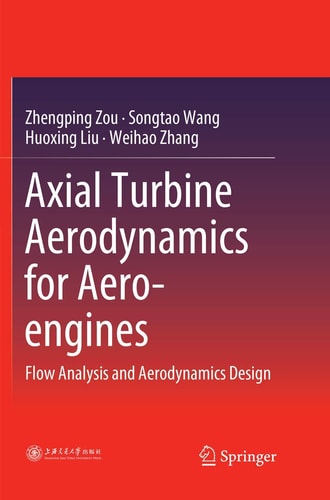 Axial Turbine Aerodynamics for Aero-engines Flow Analysis and Aerodynamics Design
