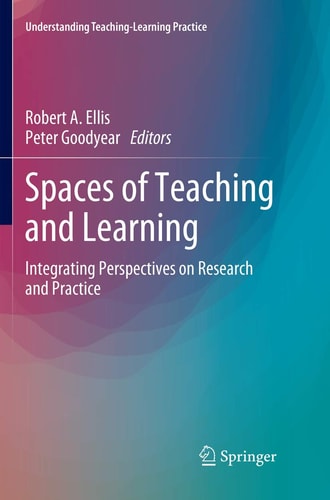 Spaces of Teaching and Learning Integrating Perspectives on Research and Practice