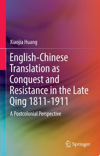 English-Chinese Translation as Conquest and Resistance in the Late Qing 1811-1911