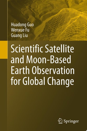 Scientific Satellite and Moon-Based Earth Observation for Global Change