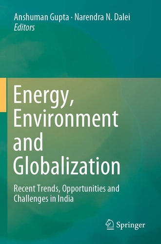 Energy, Environment and Globalization Recent Trends, Opportunities and Challenges in India