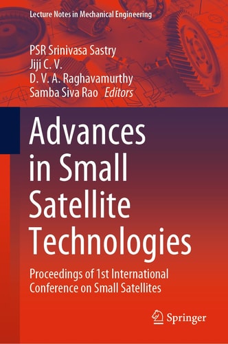 Advances in Small Satellite Technologies Proceedings of 1st International Conference on Small Satellites