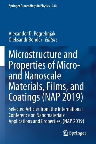 Microstructure and Properties of Micro- and Nanoscale Materials, Films, and Coatings (NAP 2019) Selected Articles from the International Conference on Nanomaterials: Applications and Properties, (NAP 2019)