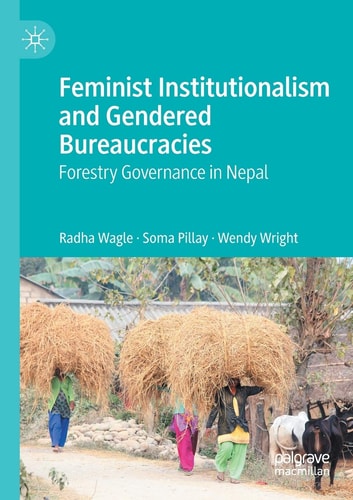 Feminist Institutionalism and Gendered Bureaucracies Forestry Governance in Nepal