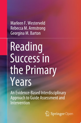 Reading Success in the Primary Years An Evidence-Based Interdisciplinary Approach to Guide Assessment and Intervention