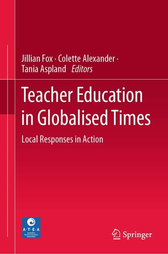 Teacher Education in Globalised Times Local Responses in Action