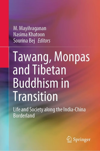 Tawang, Monpas and Tibetan Buddhism in Transition Life and Society along the India-China Borderland