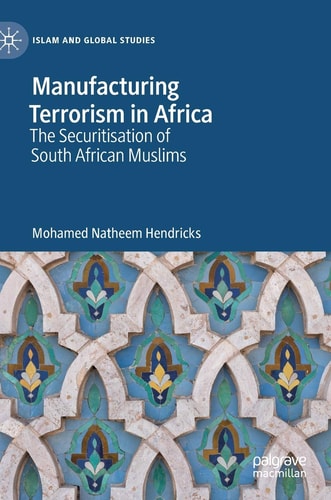 Manufacturing Terrorism in Africa The Securitisation of South African Muslims