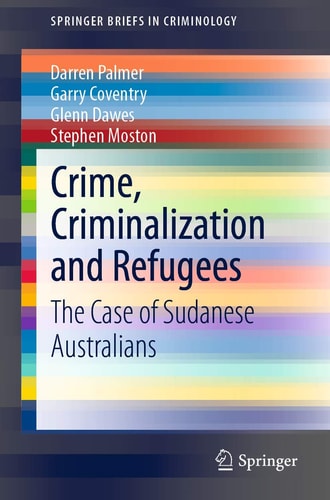 Crime, Criminalization and Refugees The Case of Sudanese Australians