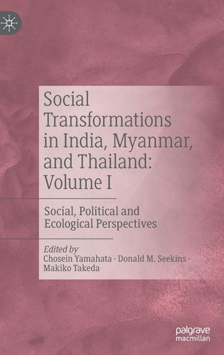 Social Transformations in India, Myanmar, and Thailand: Volume I Social, Political and Ecological Perspectives